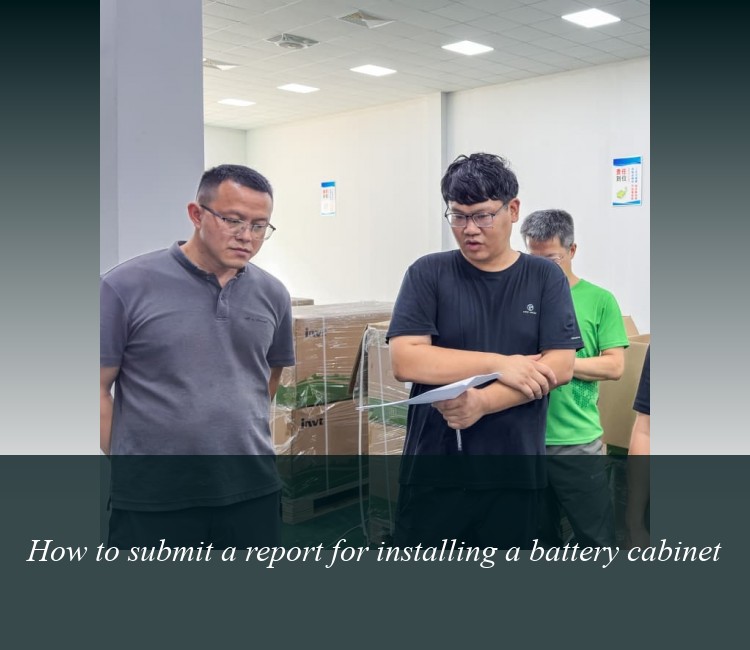 How to submit a report for installing a battery cabinet
