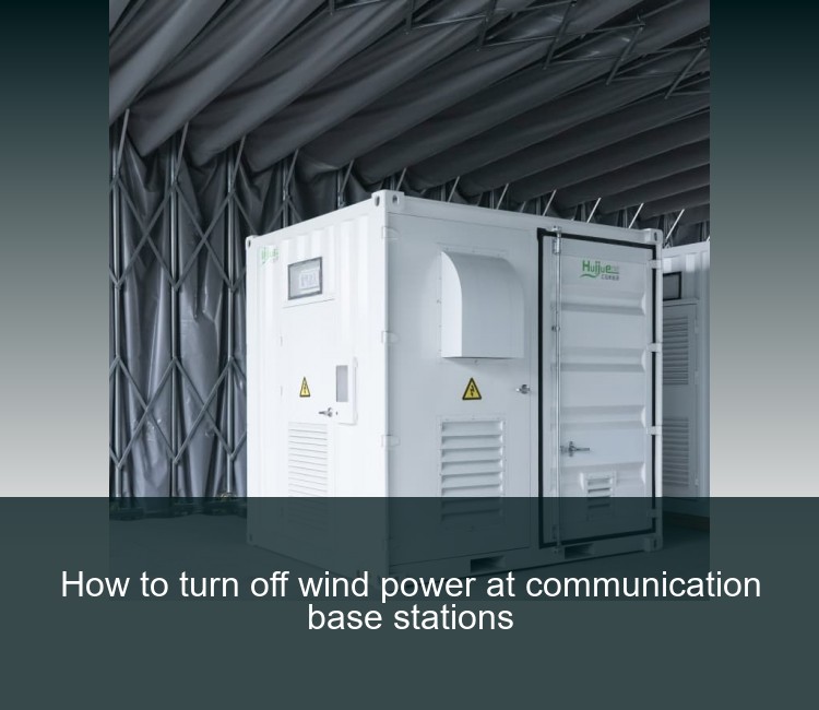 How to turn off wind power at communication base stations