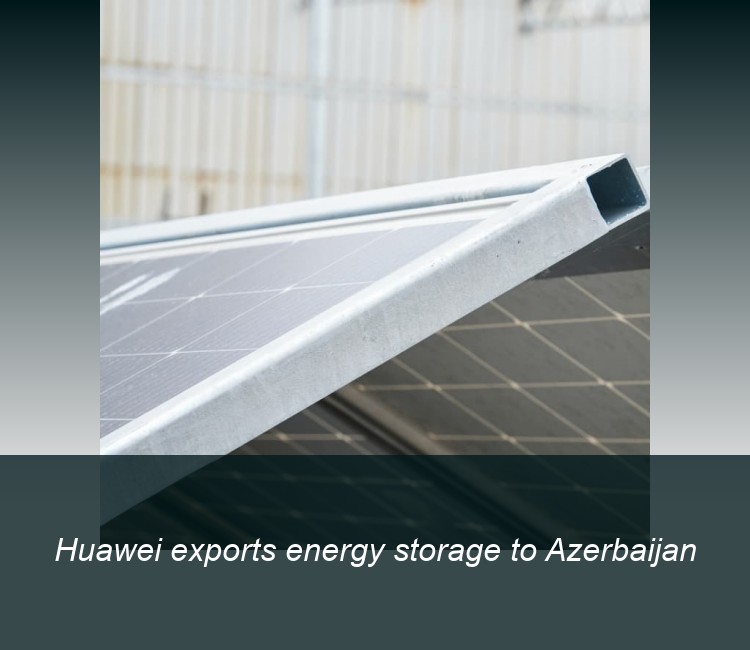 Huawei exports energy storage to Azerbaijan