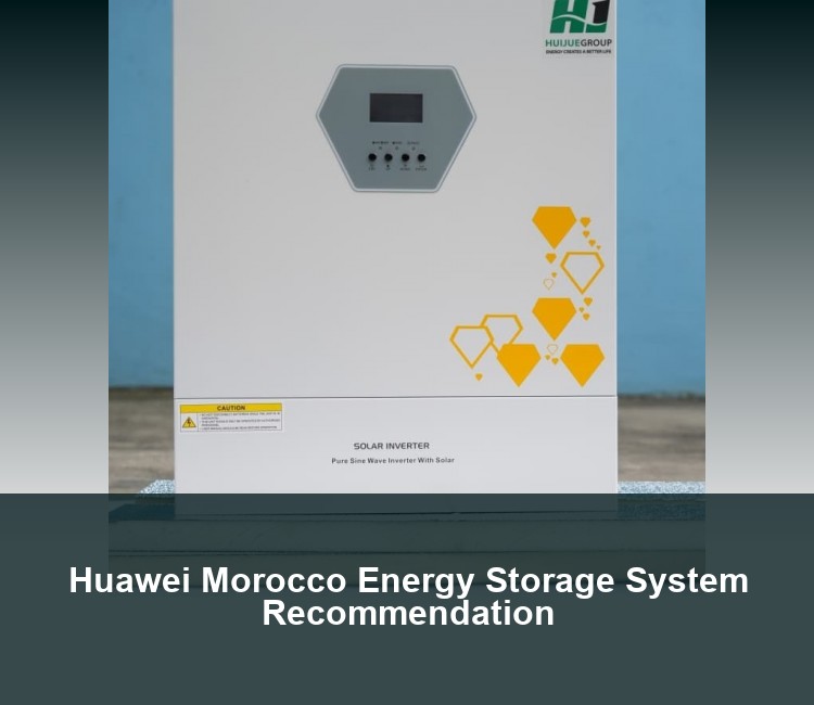 Huawei Morocco Energy Storage System Recommendation