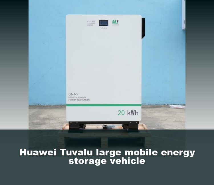 Huawei Tuvalu large mobile energy storage vehicle
