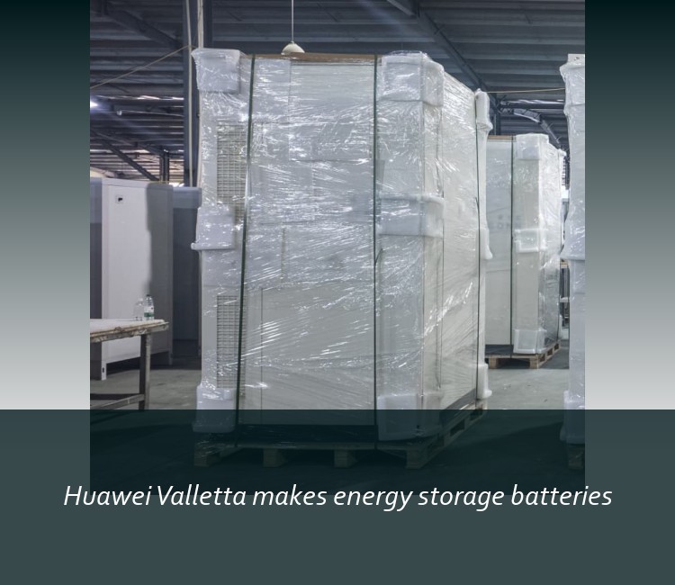 Huawei Valletta makes energy storage batteries