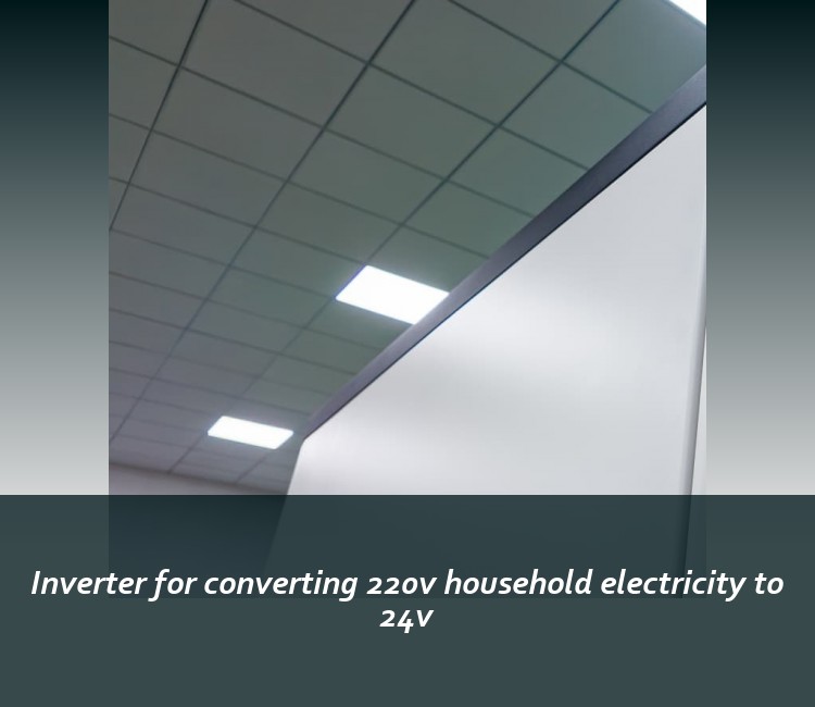 Inverter for converting 220v household electricity to 24v
