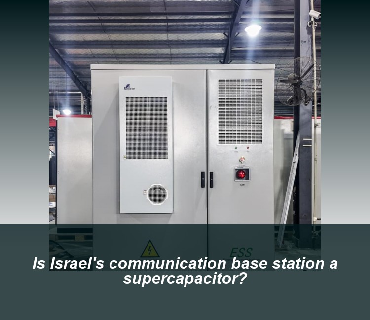 Is Israel's communication base station a supercapacitor?