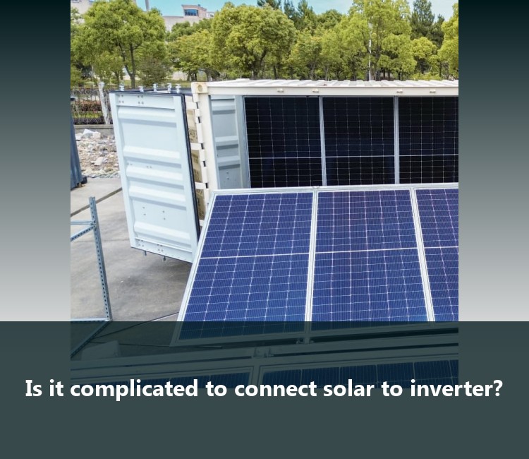 Is it complicated to connect solar to inverter?