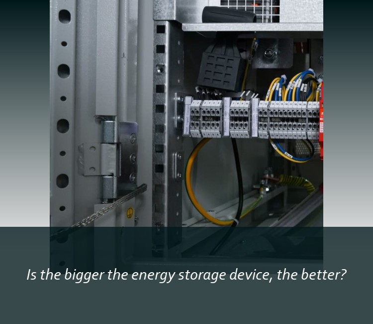 Is the bigger the energy storage device, the better?