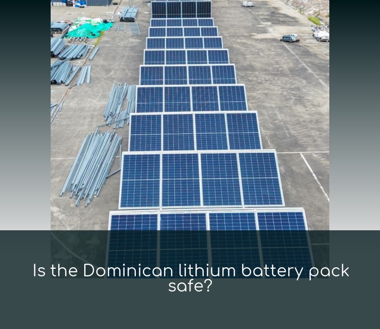 Is the Dominican lithium battery pack safe?