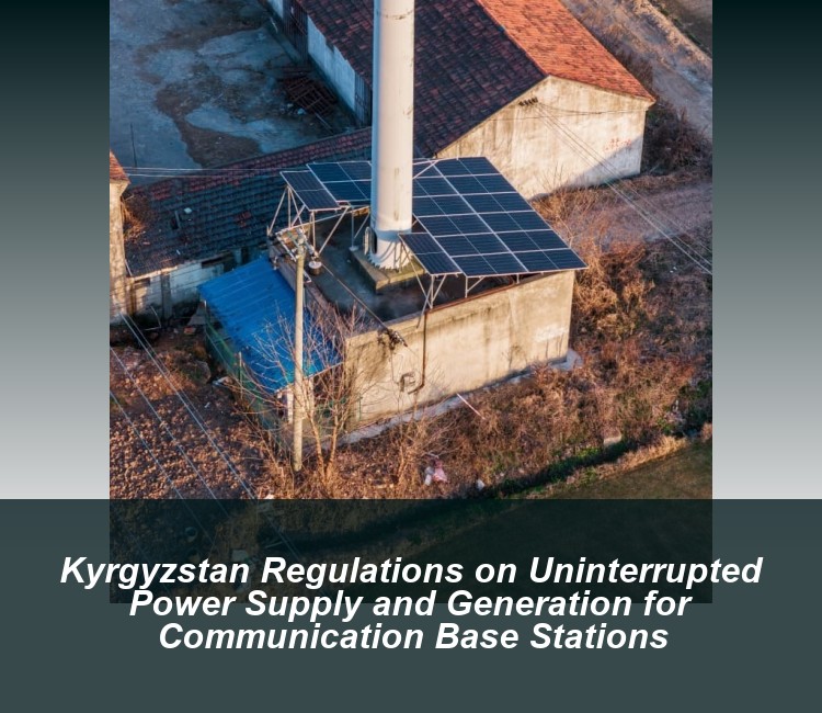Kyrgyzstan Regulations on Uninterrupted Power Supply and Generation for Communication Base Stations