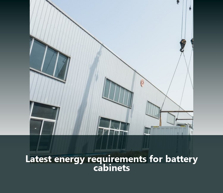 Latest energy requirements for battery cabinets