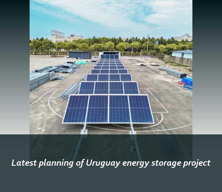 Latest planning of Uruguay energy storage project