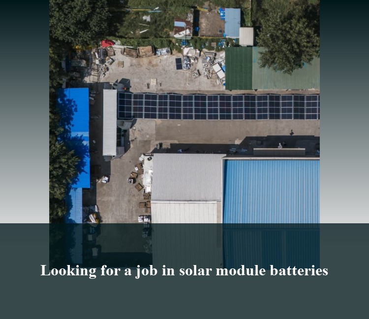 Looking for a job in solar module batteries