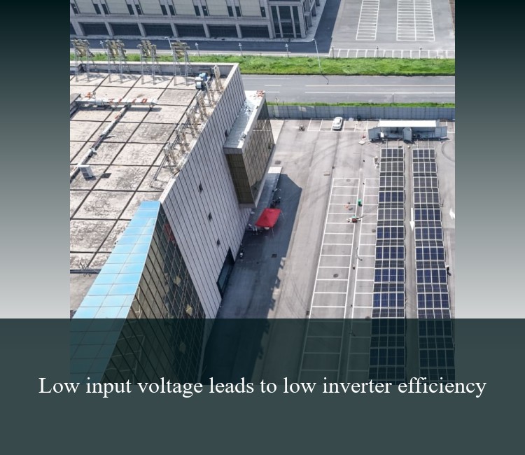 Low input voltage leads to low inverter efficiency