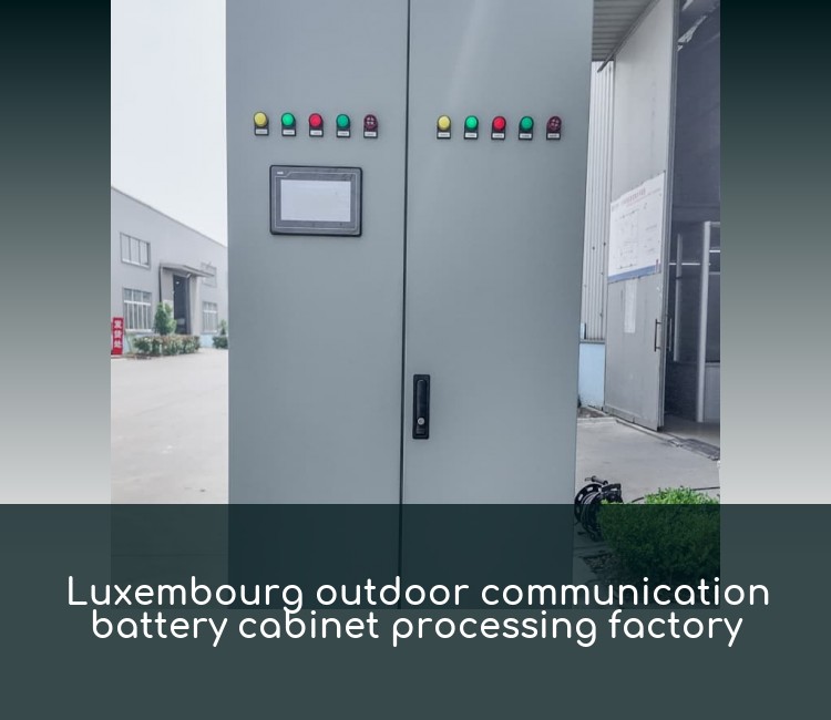 Luxembourg outdoor communication battery cabinet processing factory