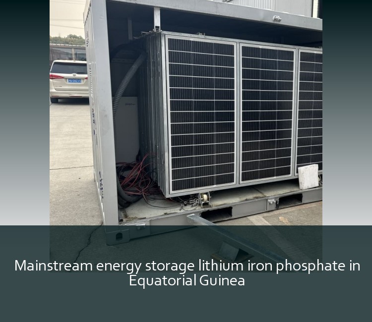 Mainstream energy storage lithium iron phosphate in Equatorial Guinea