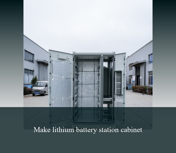 Make lithium battery station cabinet