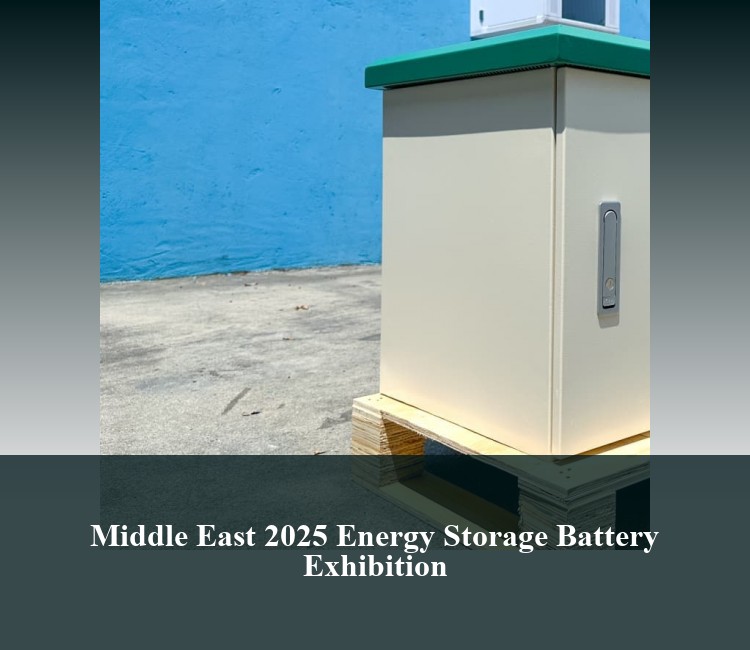 Middle East 2025 Energy Storage Battery Exhibition