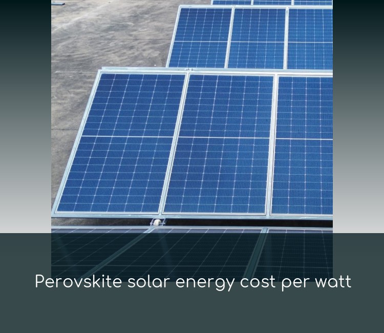 Perovskite solar energy cost per watt