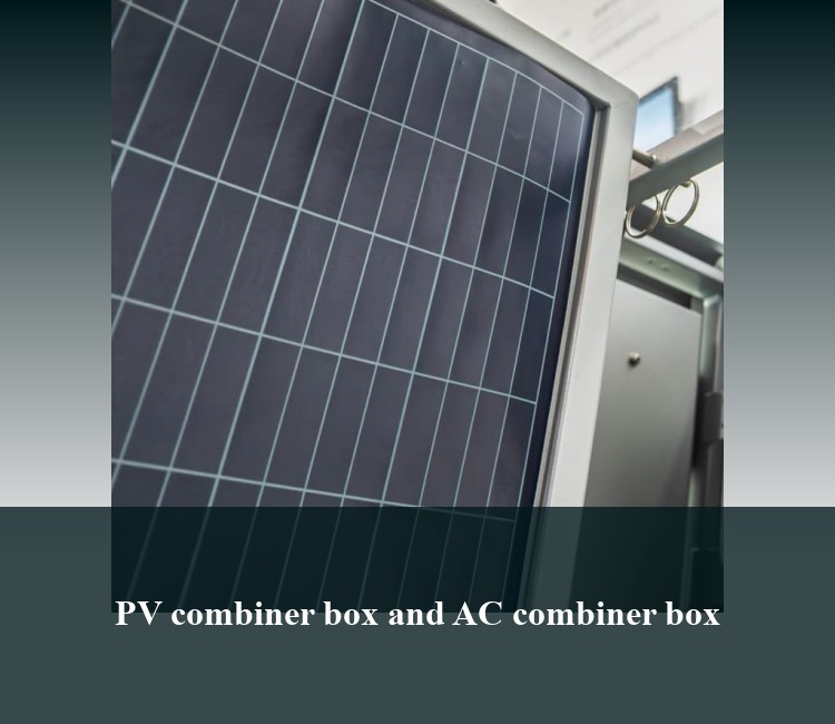 PV combiner box and AC combiner box