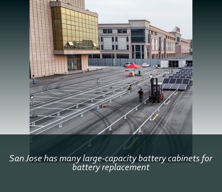 San Jose has many large-capacity battery cabinets for battery replacement