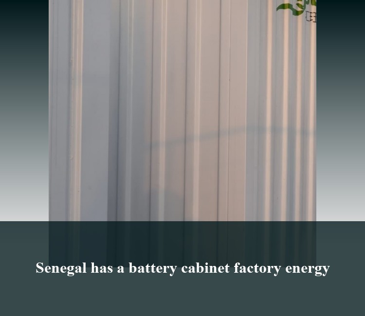 Senegal has a battery cabinet factory energy