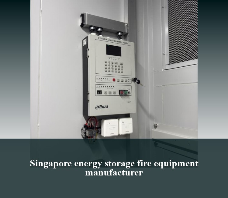 Singapore energy storage fire equipment manufacturer