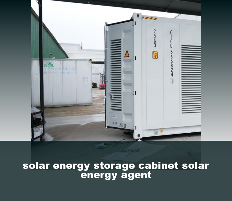 solar energy storage cabinet solar energy agent