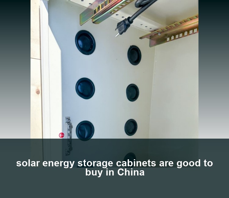 solar energy storage cabinets are good to buy in China
