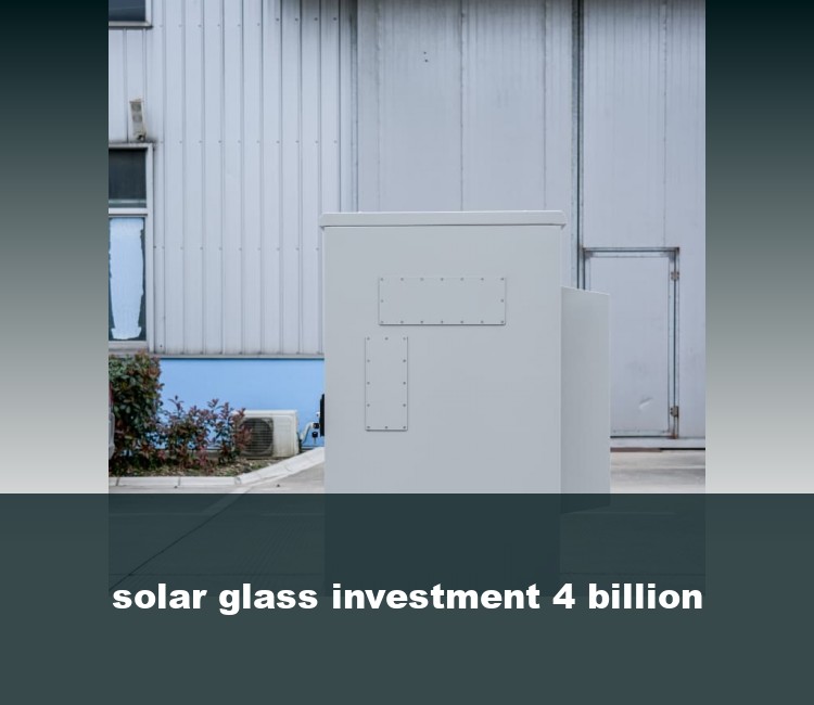 solar glass investment 4 billion