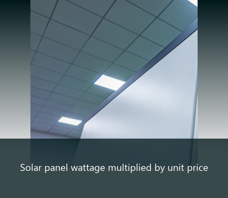 Solar panel wattage multiplied by unit price