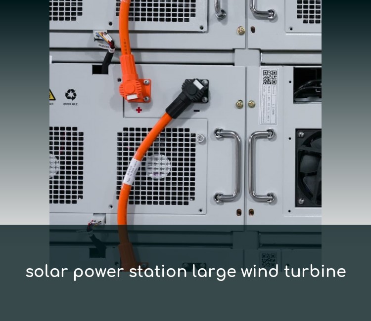solar power station large wind turbine