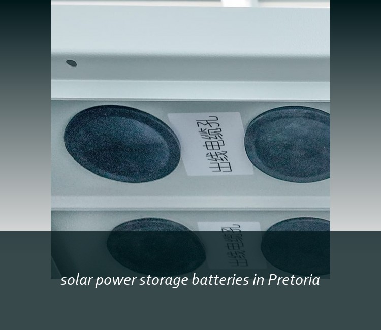 solar power storage batteries in Pretoria