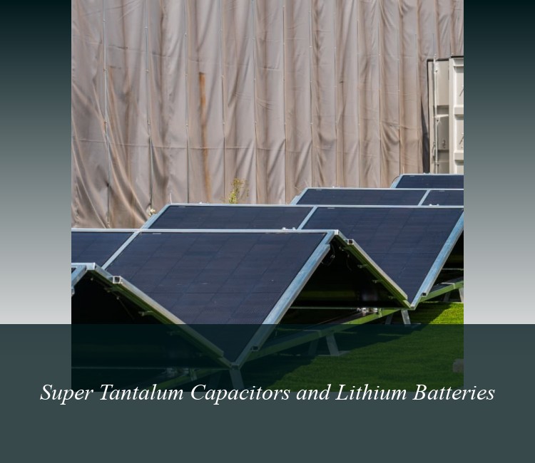 Super Tantalum Capacitors and Lithium Batteries