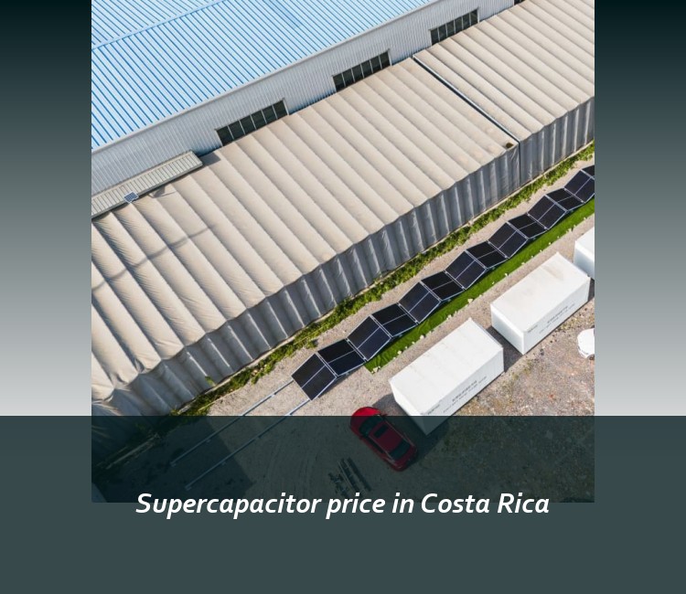 Supercapacitor price in Costa Rica
