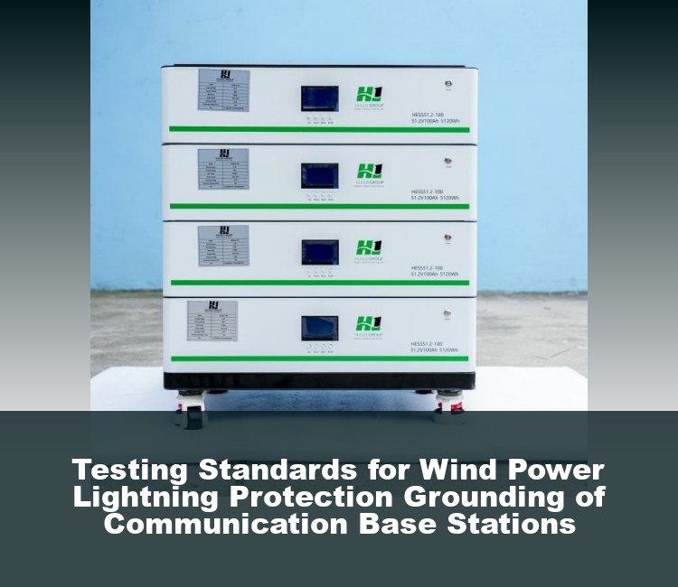 Testing Standards for Wind Power Lightning Protection Grounding of Communication Base Stations
