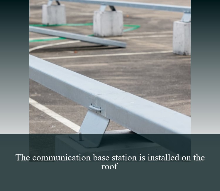 The communication base station is installed on the roof
