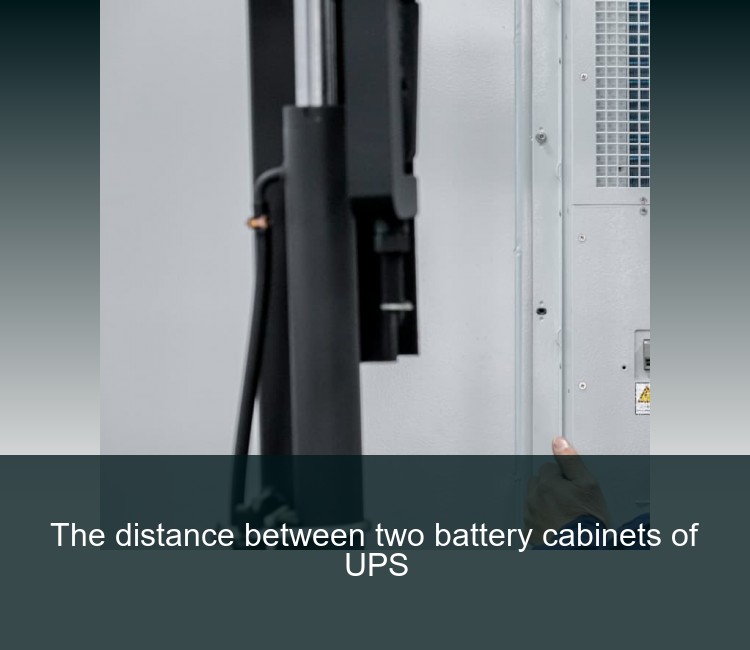 The distance between two battery cabinets of UPS