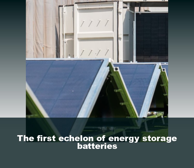 The first echelon of energy storage batteries