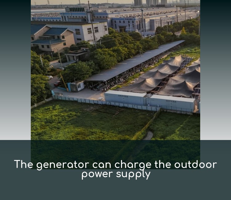 The generator can charge the outdoor power supply