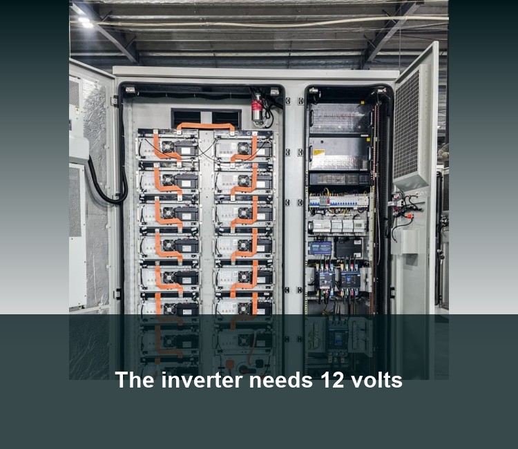 The inverter needs 12 volts