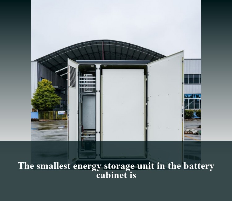 The smallest energy storage unit in the battery cabinet is