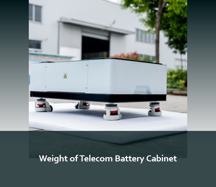 Weight of Telecom Battery Cabinet