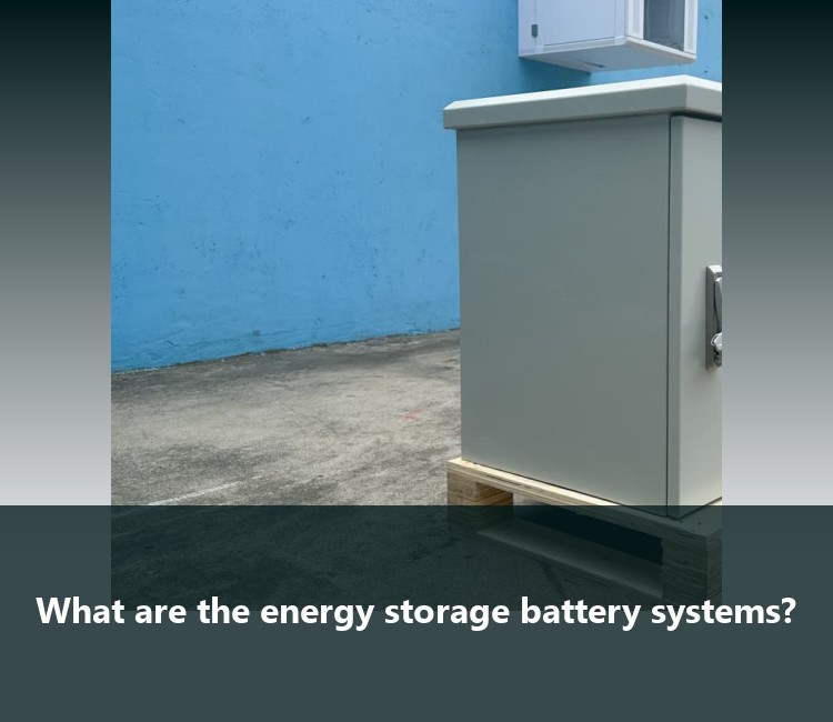 What are the energy storage battery systems?