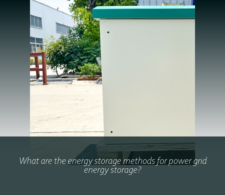 What are the energy storage methods for power grid energy storage?