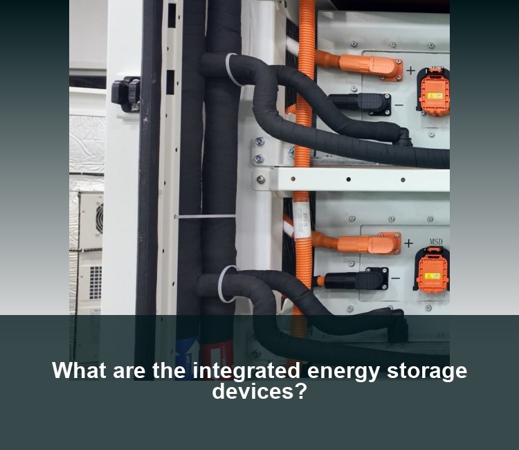What are the integrated energy storage devices?