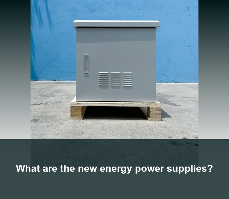 What are the new energy power supplies?