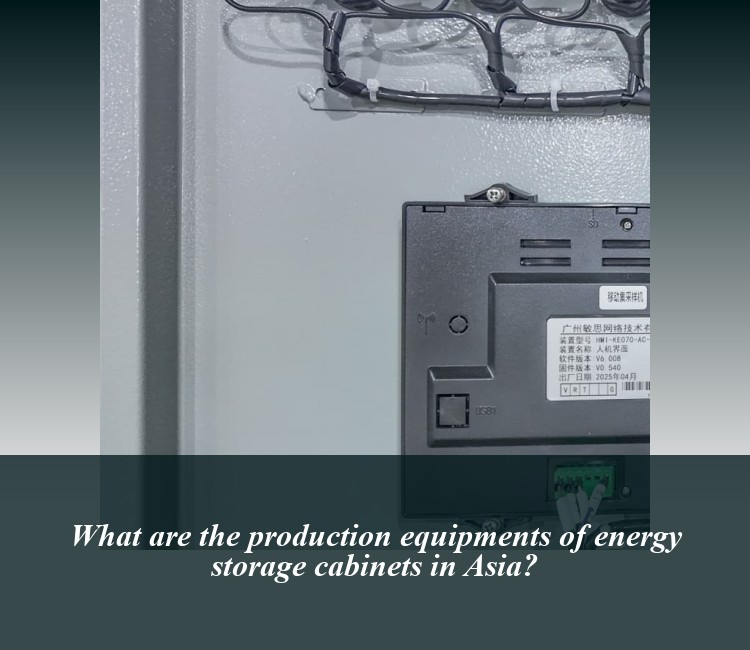What are the production equipments of energy storage cabinets in Asia?