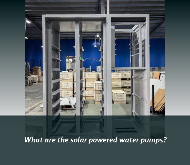 What are the solar powered water pumps?