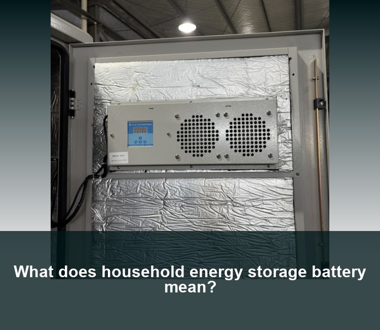 What does household energy storage battery mean?