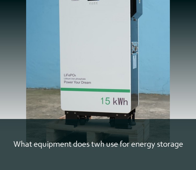What equipment does twh use for energy storage
