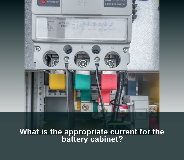 What is the appropriate current for the battery cabinet?